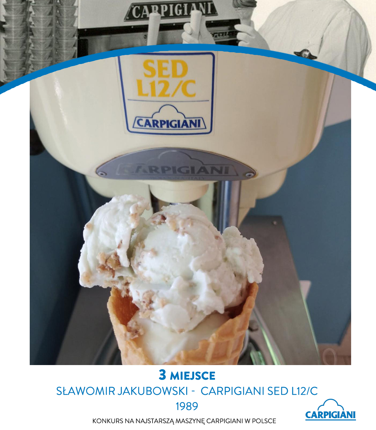 Model Carpigiani SED L12/C z 1989 roku – trzecie miejsce w konkursie „Najstarsza maszyna Carpigiani w Polsce”. Urządzenie, należące do Sławomira Jakubowskiego, zachowane jest w oryginalnym, kolekcjonerskim stanie i nadal służy do pokazów produkcji lodów dla dzieci. Klasyczny model Carpigiani wciąż zachwyca wydajnością i niezawodnością włoskiej technologii.